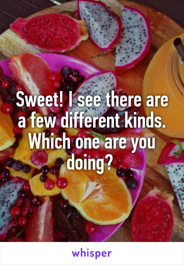 Sweet! I see there are a few different kinds. Which one are you doing? 