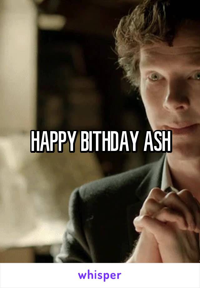 HAPPY BITHDAY ASH