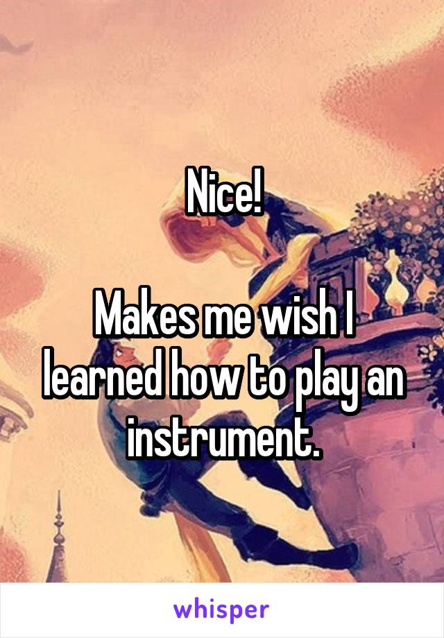 Nice!

Makes me wish I learned how to play an instrument.