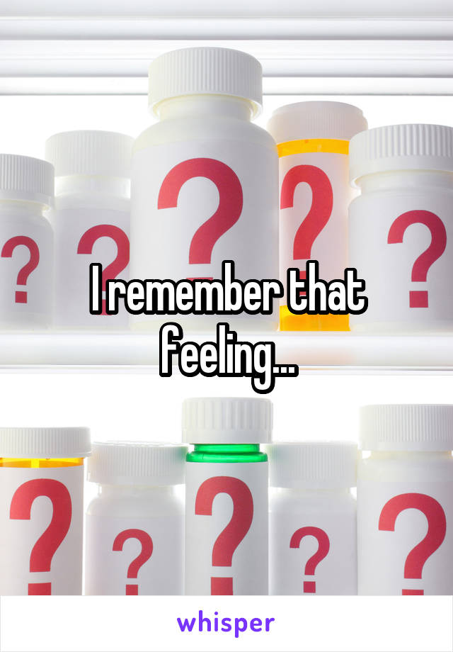 I remember that feeling...