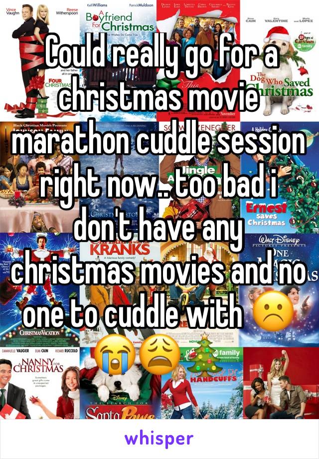  Could really go for a christmas movie marathon cuddle session right now.. too bad i don't have any christmas movies and no one to cuddle with ☹️😭😩🎄