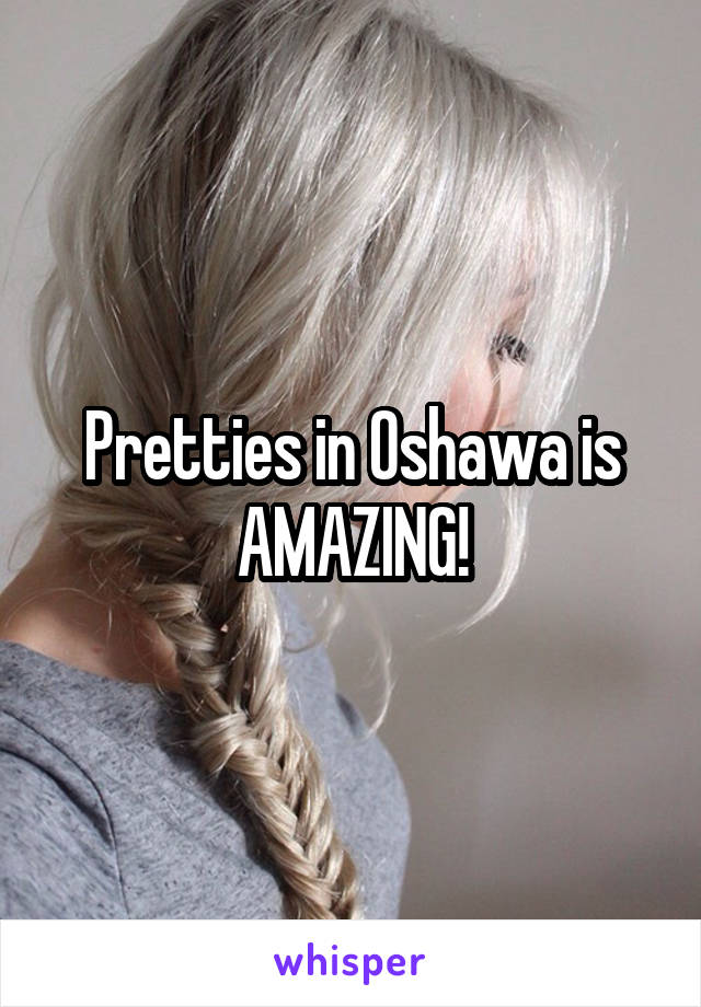 Pretties in Oshawa is AMAZING!