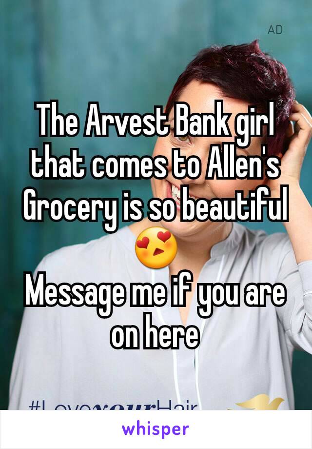 The Arvest Bank girl that comes to Allen's Grocery is so beautiful 😍
Message me if you are on here