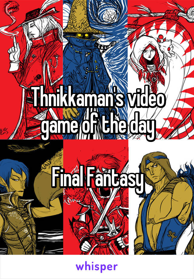 Thnikkaman's video game of the day

Final Fantasy