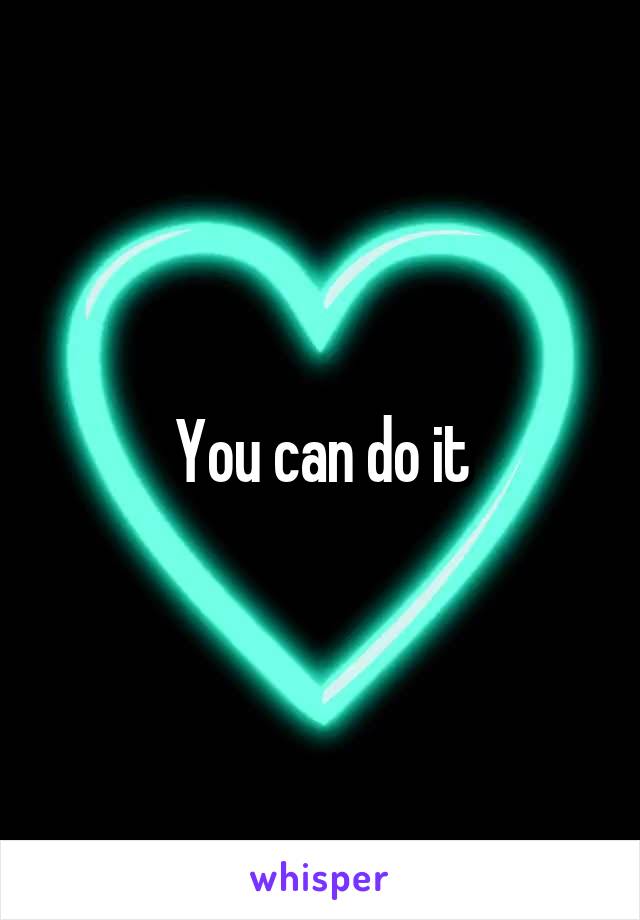 You can do it