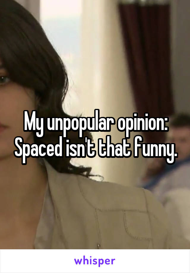 My unpopular opinion: Spaced isn't that funny.