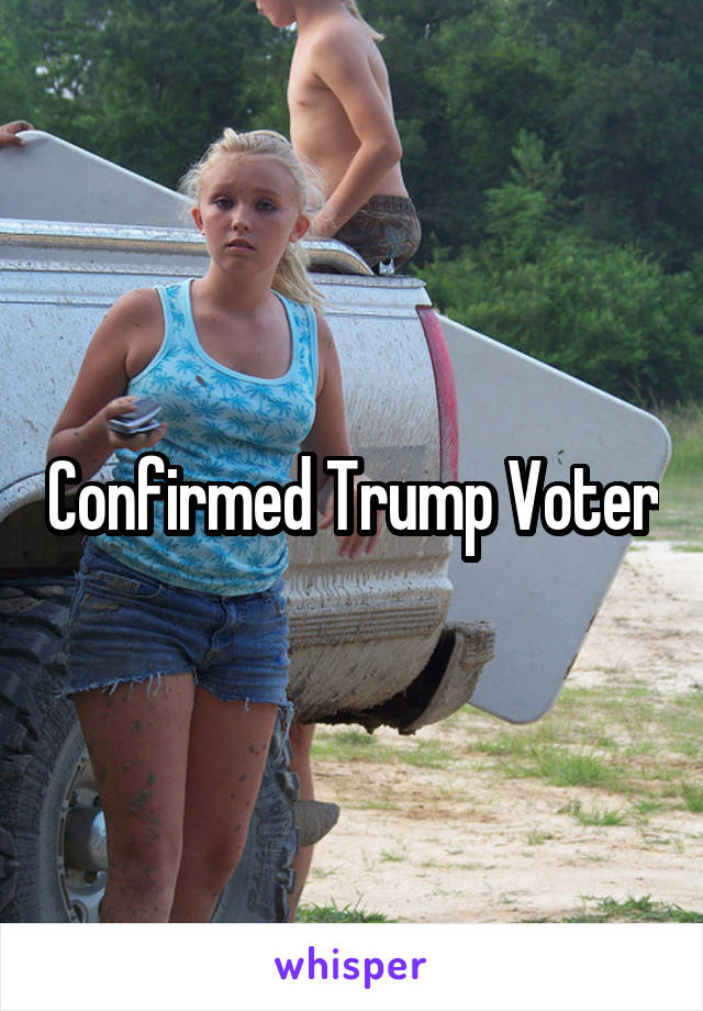 Confirmed Trump Voter