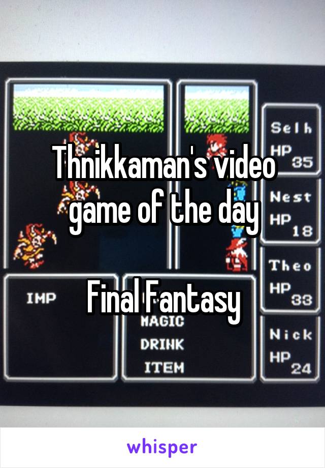 Thnikkaman's video game of the day

Final Fantasy