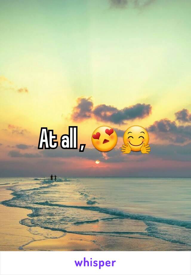 At all , 😍🤗