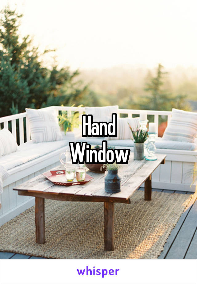 Hand
Window