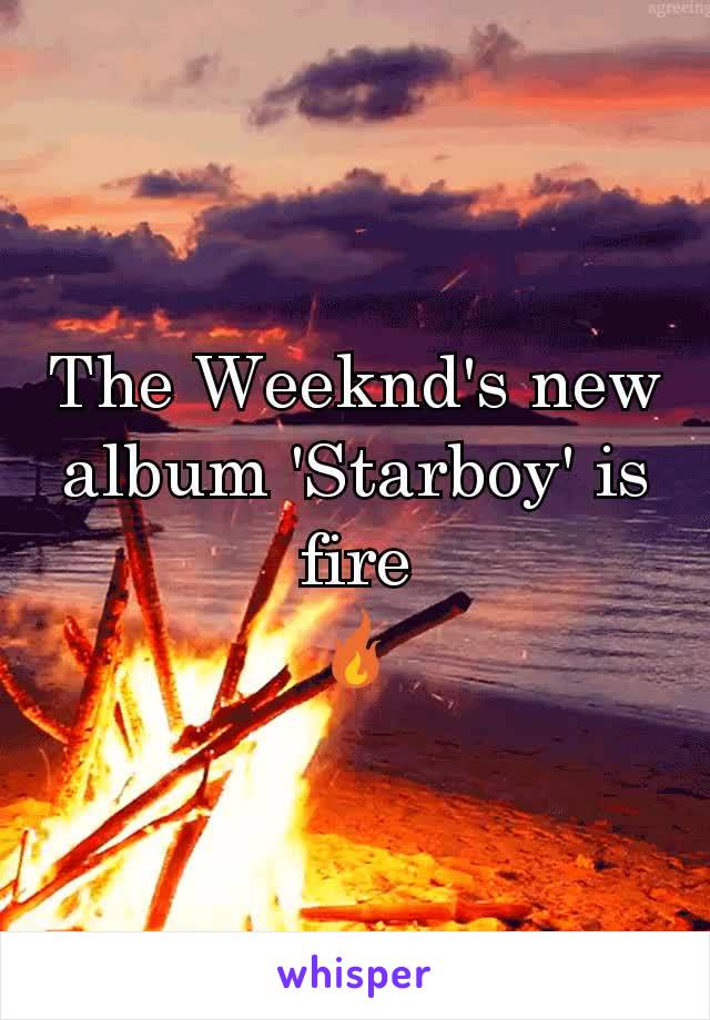 The Weeknd's new album 'Starboy' is fire
🔥