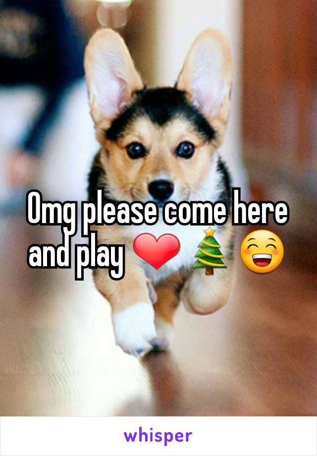 Omg please come here and play ❤🎄😁