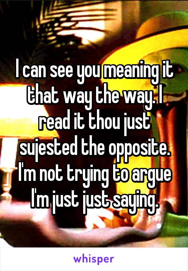 I can see you meaning it that way the way. I read it thou just sujested the opposite. I'm not trying to argue I'm just just saying.