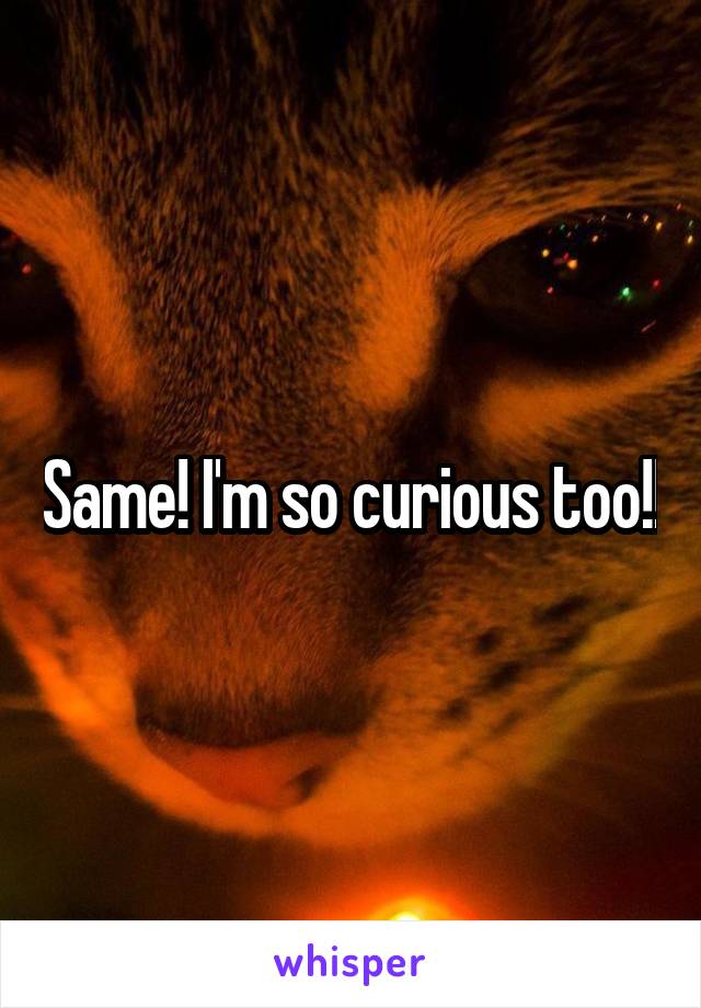 Same! I'm so curious too!!