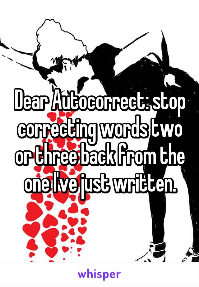 Dear Autocorrect: stop correcting words two or three back from the one I've just written.