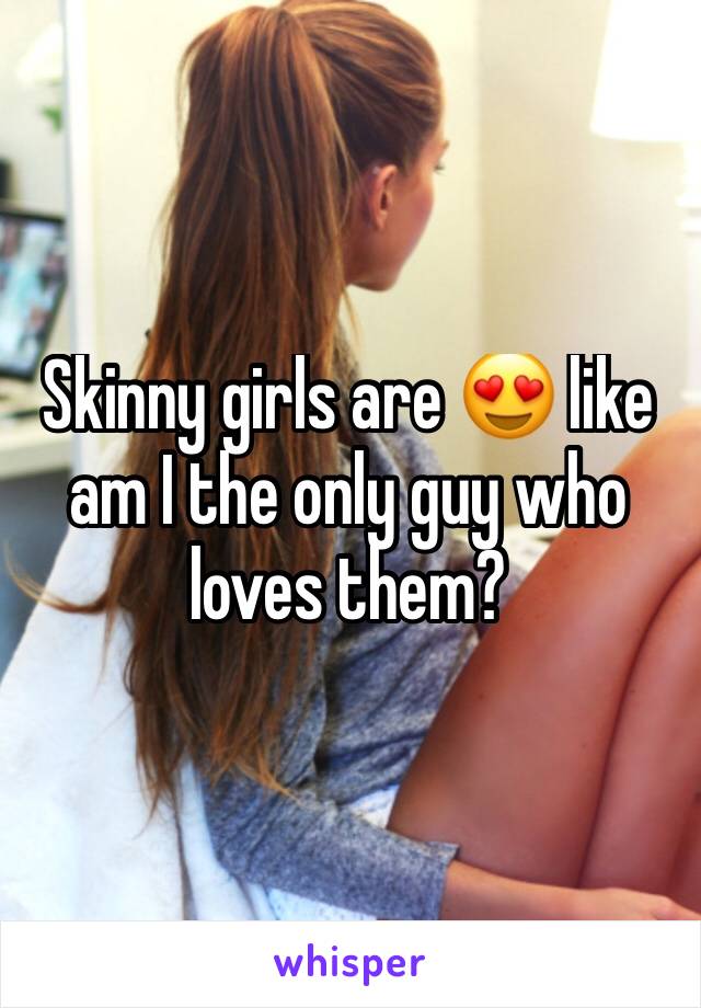 Skinny girls are 😍 like am I the only guy who loves them?  