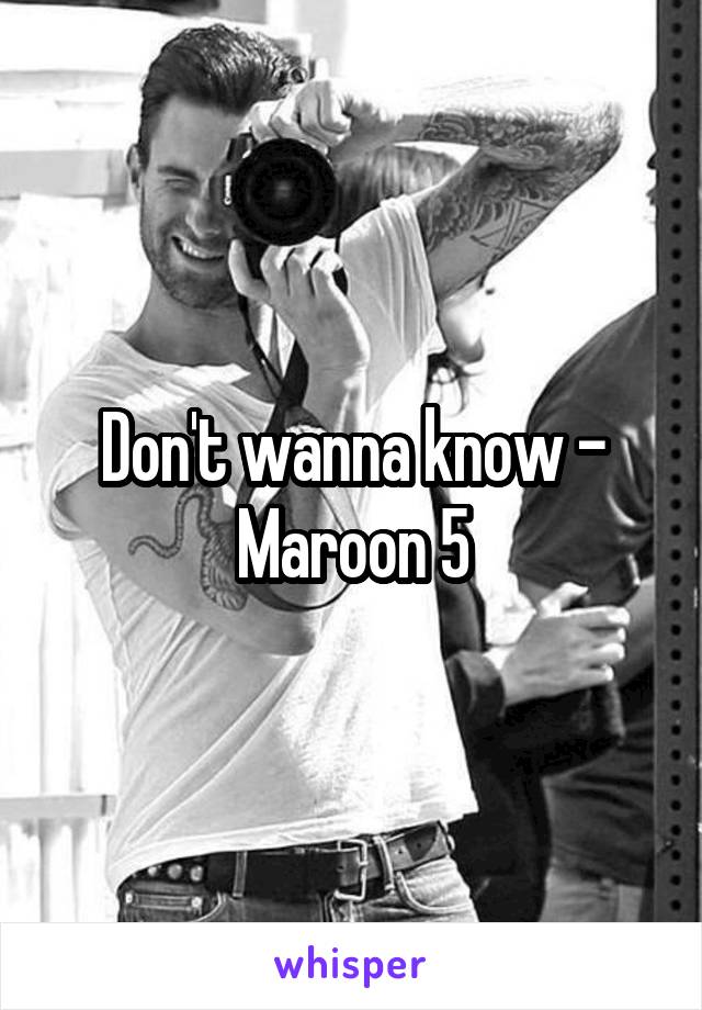 Don't wanna know - Maroon 5