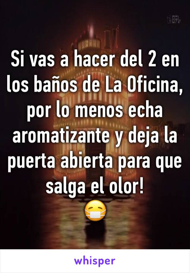 Si vas a hacer del 2 en los baños de La Oficina, por lo menos echa aromatizante y deja la puerta abierta para que salga el olor! 
😷