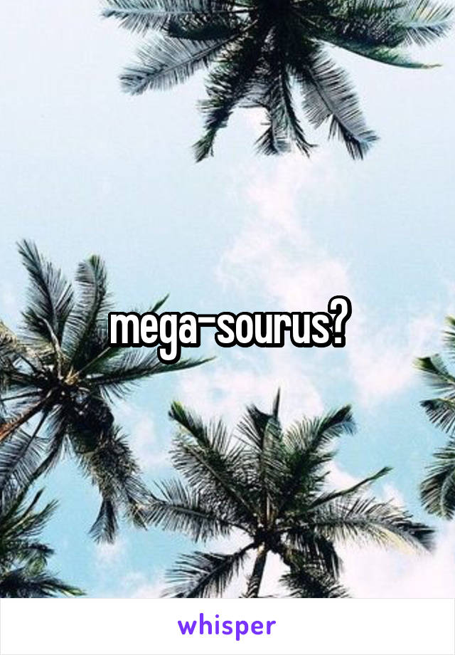 mega-sourus?