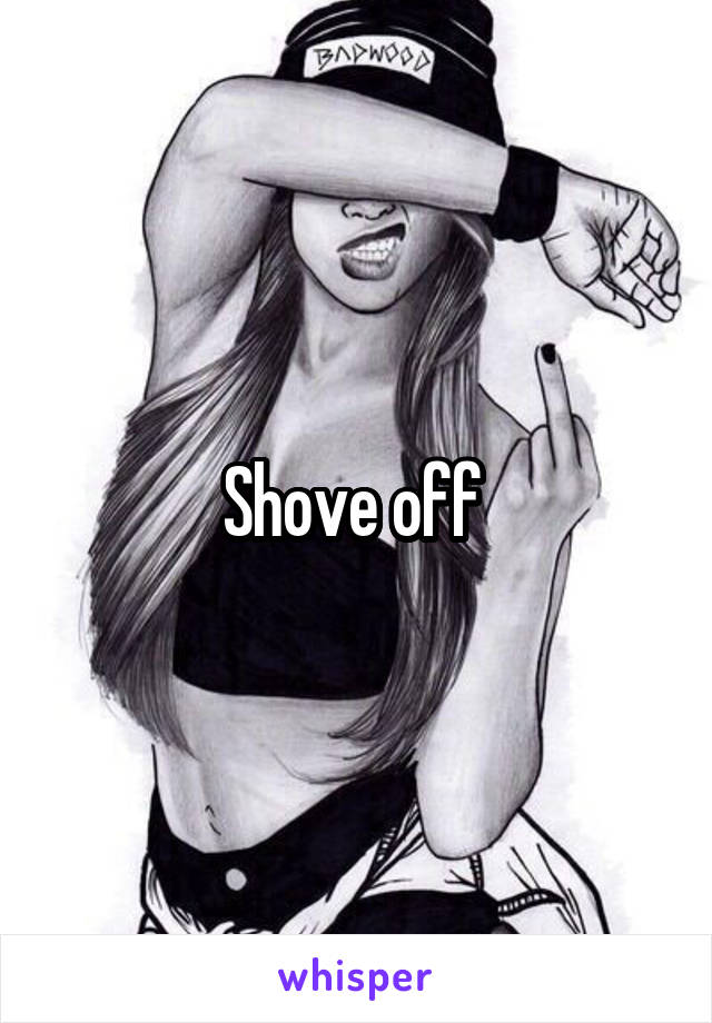 Shove off 