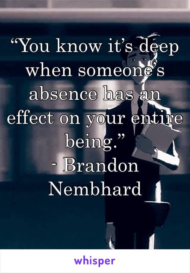 “You know it’s deep when someone’s absence has an effect on your entire being.”
- Brandon Nembhard