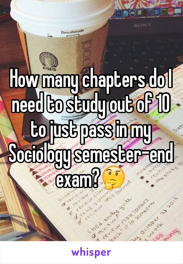 How many chapters do I need to study out of 10 to just pass in my Sociology semester-end exam?🤔