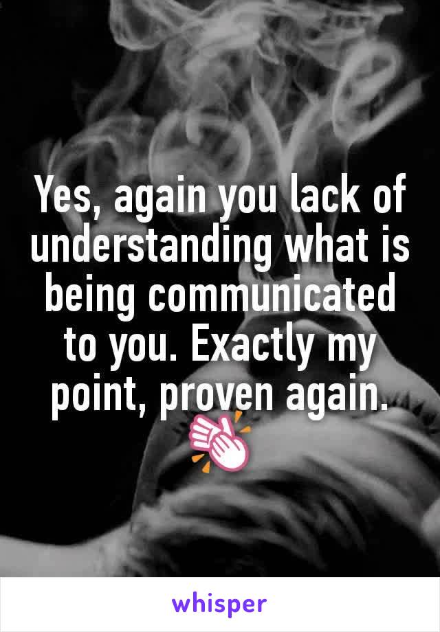 Yes, again you lack of understanding what is being communicated to you. Exactly my point, proven again. 👏