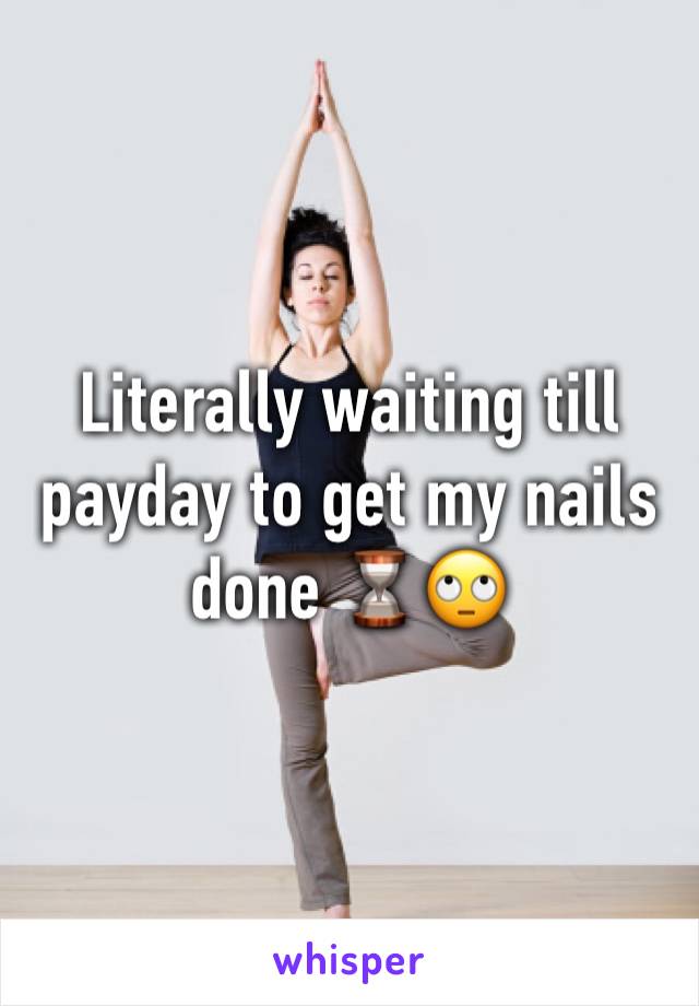 Literally waiting till payday to get my nails done ⌛️🙄