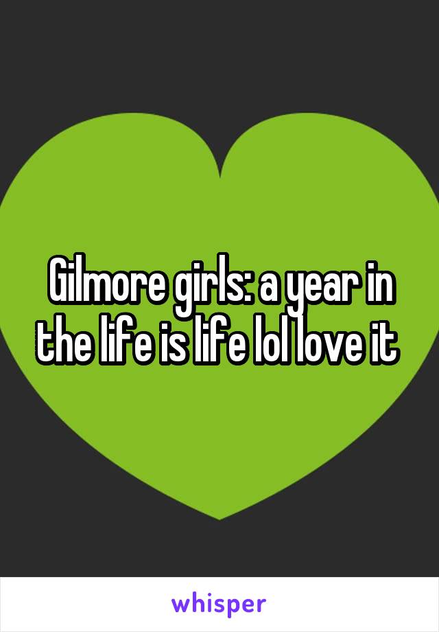 Gilmore girls: a year in the life is life lol love it 