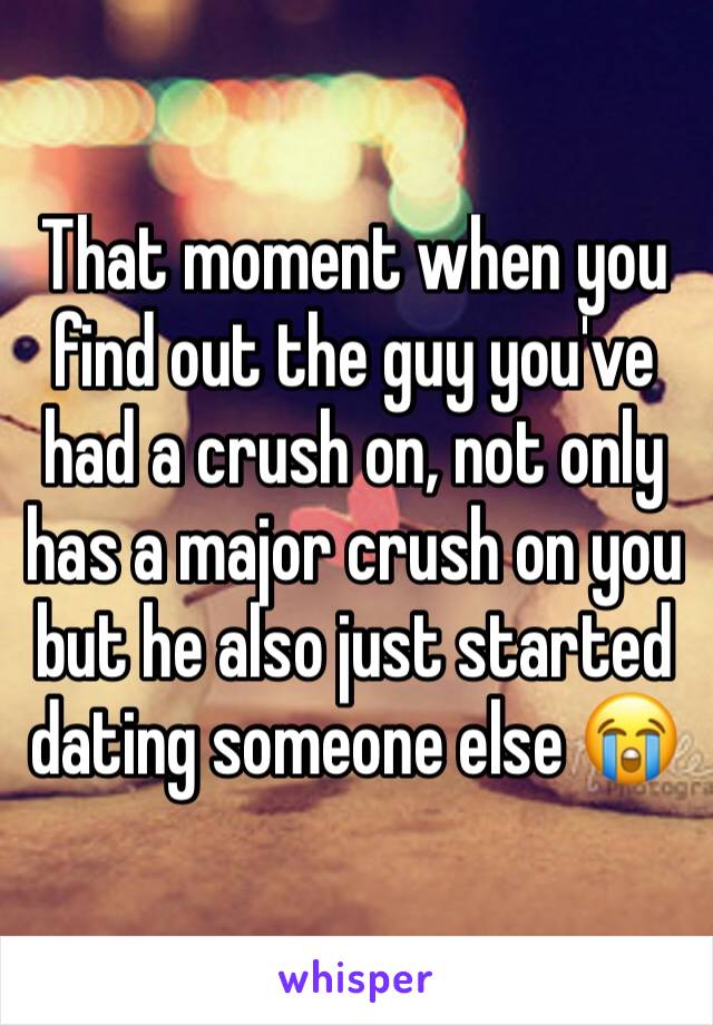 That moment when you find out the guy you've had a crush on, not only has a major crush on you but he also just started dating someone else 😭