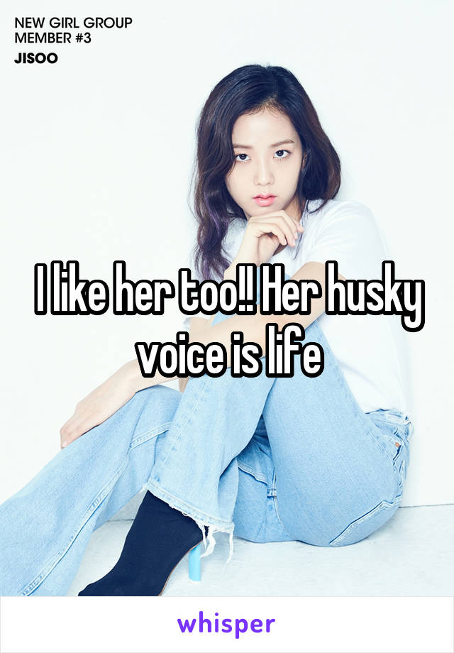 I like her too!! Her husky voice is life