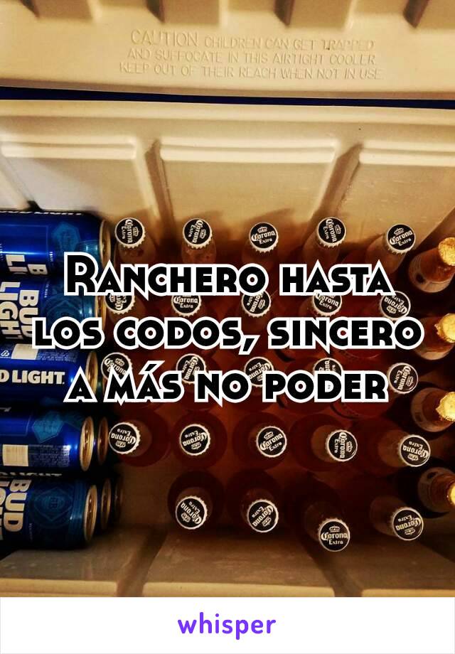 Ranchero hasta los codos, sincero a más no poder