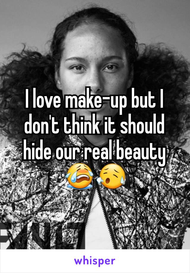 I love make-up but I don't think it should hide our real beauty 😭😥