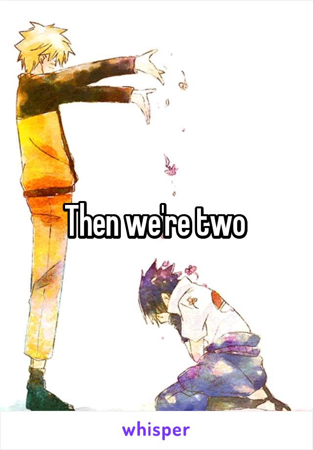 Then we're two 