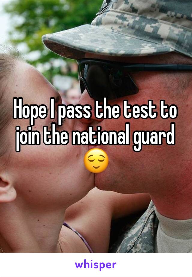 Hope I pass the test to join the national guard 😌