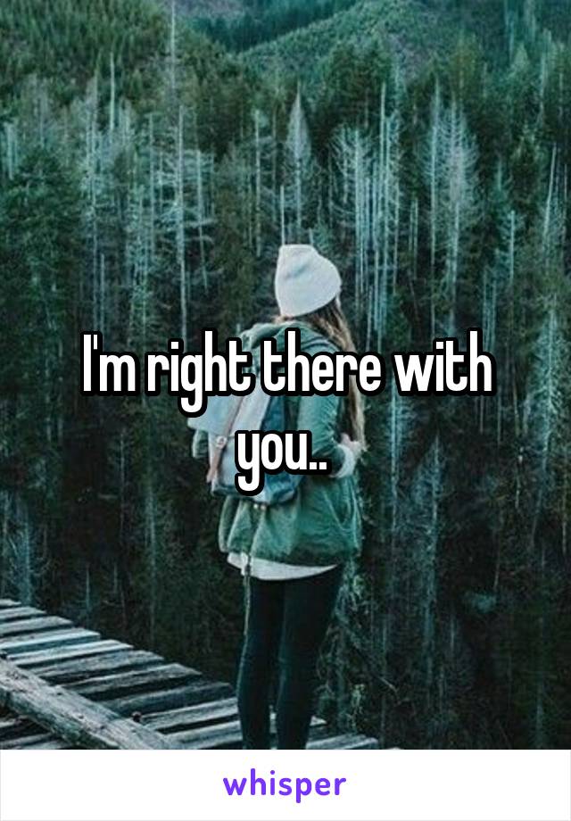 I'm right there with you.. 