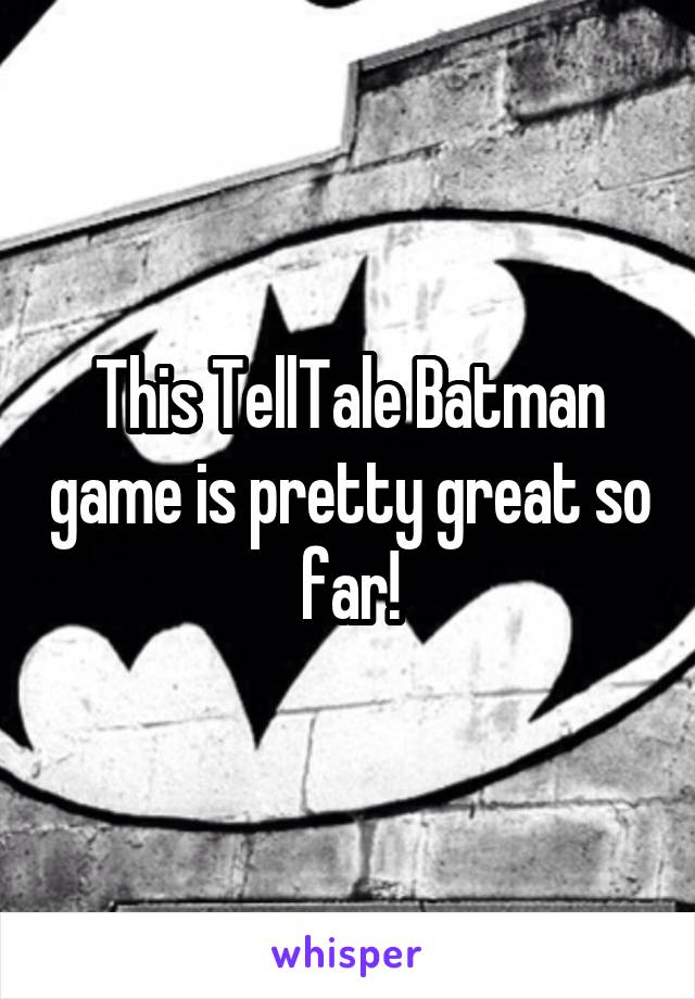 This TellTale Batman game is pretty great so far!