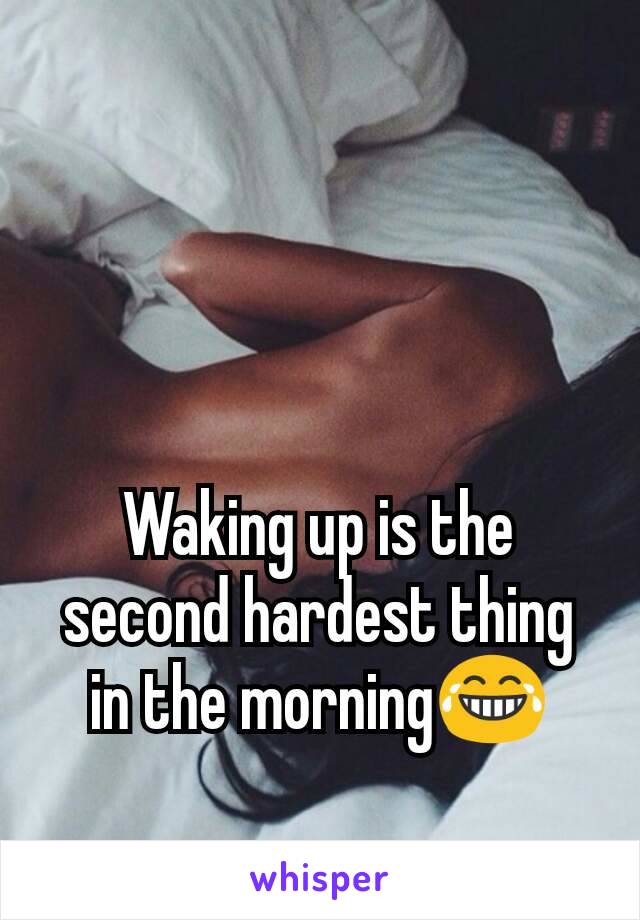 Waking up is the second hardest thing in the morning😂