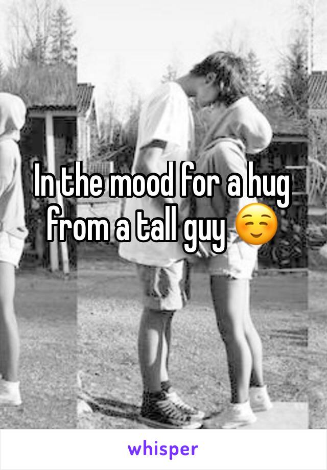 In the mood for a hug from a tall guy ☺️