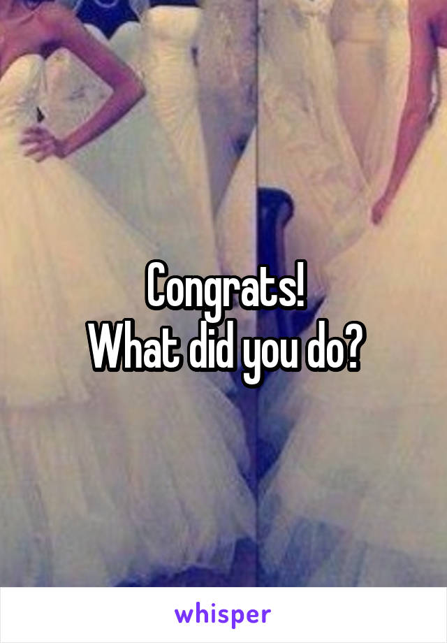 Congrats!
What did you do?