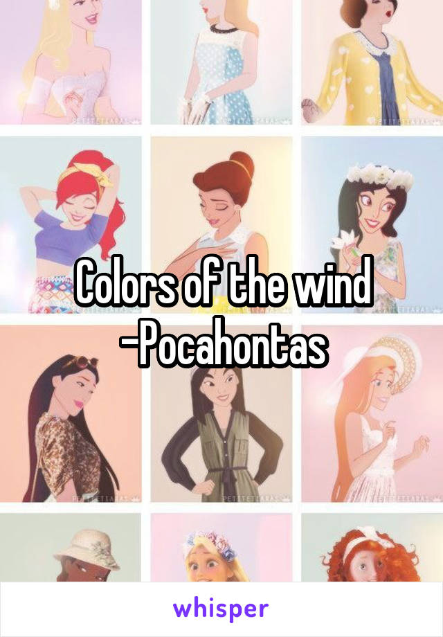 Colors of the wind
-Pocahontas