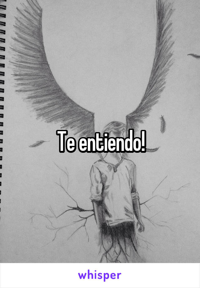 Te entiendo!