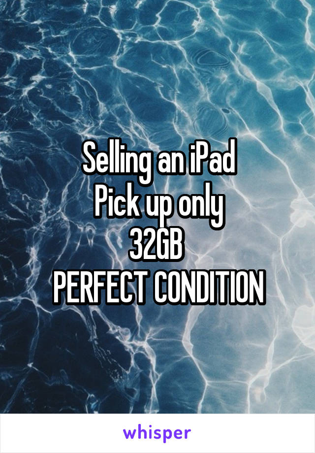 Selling an iPad
Pick up only
32GB 
PERFECT CONDITION