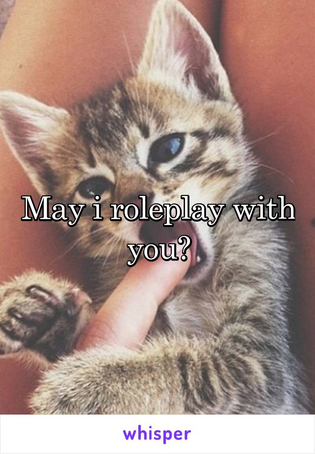 May i roleplay with you?