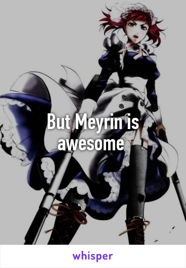 But Meyrin is awesome 