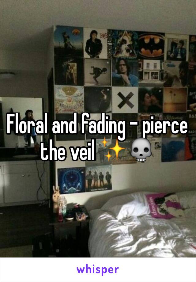 Floral and fading - pierce the veil ✨💀 