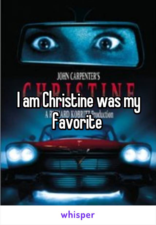 I am Christine was my favorite 