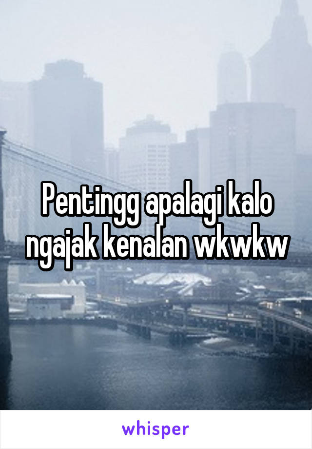 Pentingg apalagi kalo ngajak kenalan wkwkw