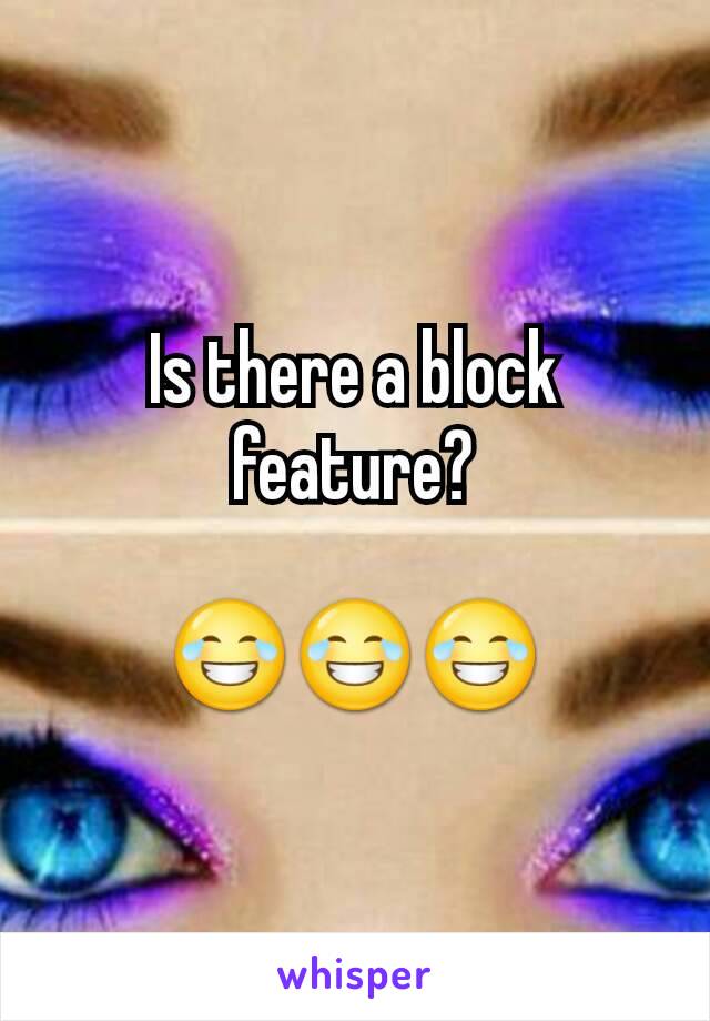 Is there a block feature?

😂😂😂