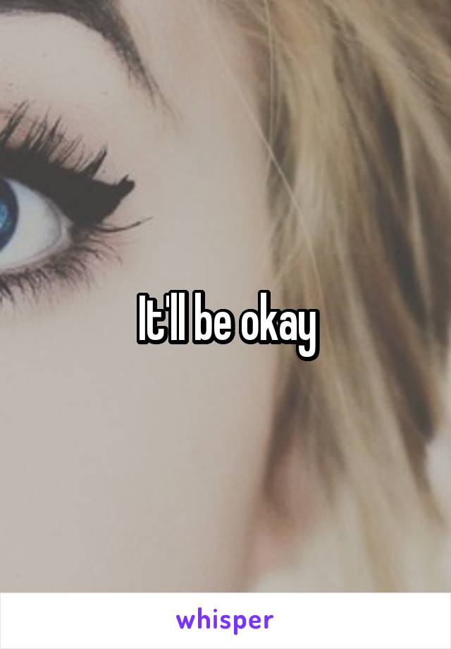 It'll be okay